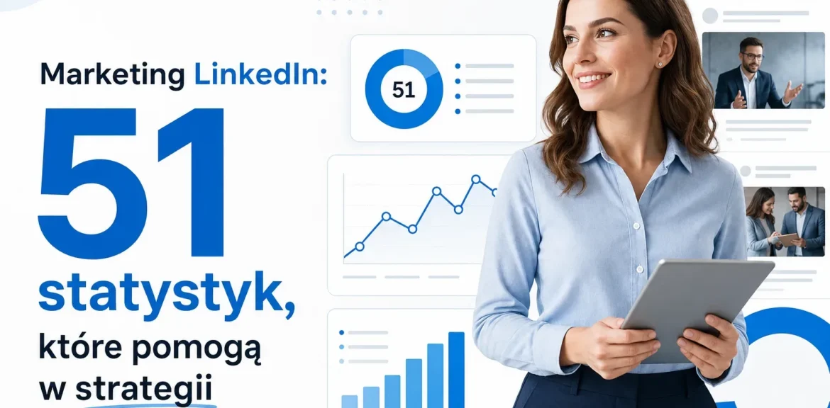 Marketing LinkedIn: 51 statystyk, które pomogą w strategii